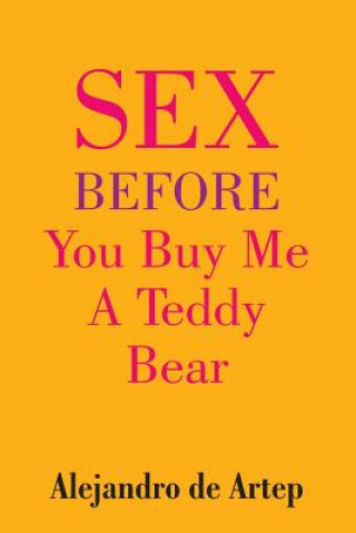 Kniha Sex Before You Buy Me A Teddy Bear Alejandro De Artep