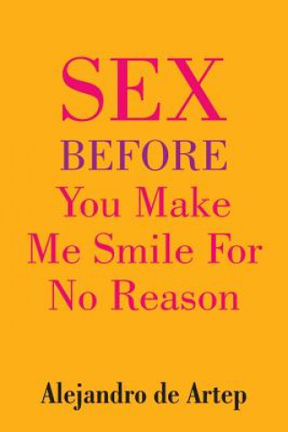 Kniha Sex Before You Make Me Smile For No Reason Alejandro De Artep