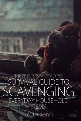 Könyv The Preppers Apocalypse Survival Guide to Scavenging Everyday Household Items Steve Rayder