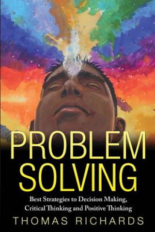 Livro Problem Solving: Proven Strategies to Mastering Critical Thinking, Problem Solving and Decision Making Thomas Richards