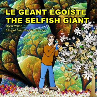 Kniha The Selfish Giant.Le Géant Égo?ste. Oscar Wilde. Bilingual French/English Fairy Tale: Dual Language Picture Book Oscar Wilde
