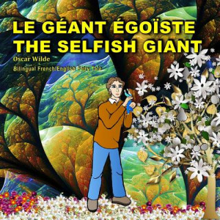 Book The Selfish Giant.Le Géant Égo?ste. Oscar Wilde. Bilingual French/English Fairy Tale: Dual Language Picture Book Oscar Wilde