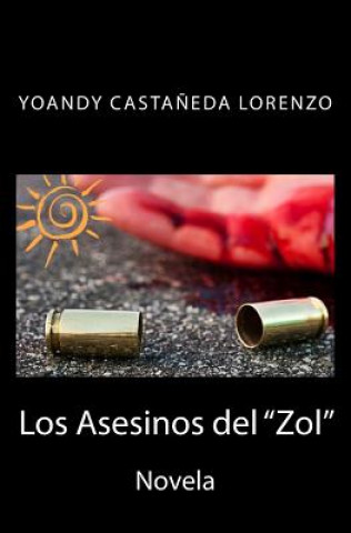 Könyv Los Asesinos del Zol Yoandy Castaneda Lorenzo