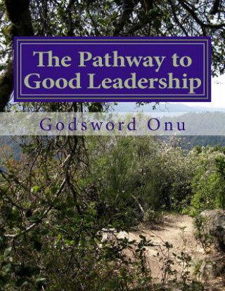 Carte The Pathway to Good Leadership: Leading Well Apst Godsword Godswill Onu