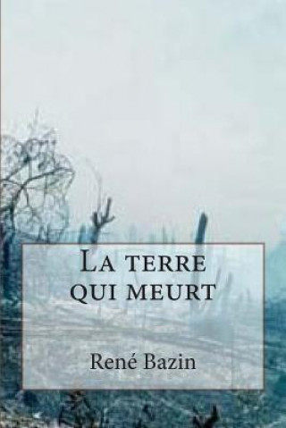 Buch La terre qui meurt M Rene Bazin