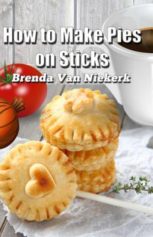 Kniha How to Make Pies on Sticks Brenda Van Niekerk