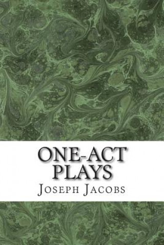 Knjiga One-Act Plays: (Joseph Jacobs Classics Collection) Joseph Jacobs