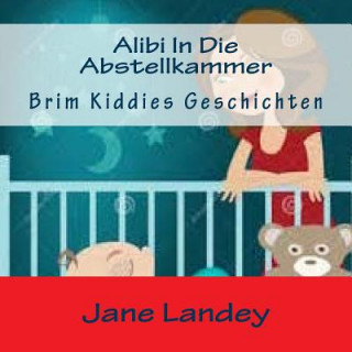 Könyv Alibi In Die Abstellkammer: Brim Kiddies Geschichten Jane Landey