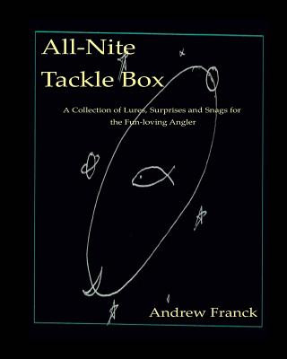 Kniha All-Nite Tackle Box: A Collection of Lures, Surprises, and Snags for the Fun-Loving Angler Andrew Franck