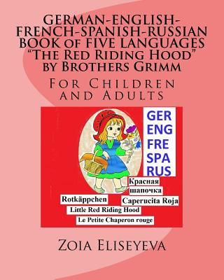 Kniha GERMAN-ENGLISH-FRENCH-SPANISH-RUSSIAN BOOK of FIVE LANGUAGES The Red Riding Hood by Brothers Grimm: For Children and Adults Zoia Eliseyeva