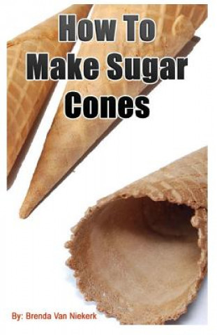 Книга How To Make Sugar Cones Brenda Van Niekerk