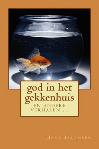 Könyv god in het gekkenhuis: en andere verhalen Henk Harmsen