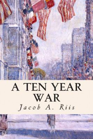 Kniha A Ten Year War Jacob A Riis