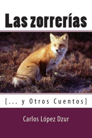 Könyv Las zorrerias: [... y Otros Cuentos] Carlos Lopez Dzur