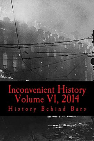 Könyv Inconvenient History Vol VI, 2014 History Behind Bars