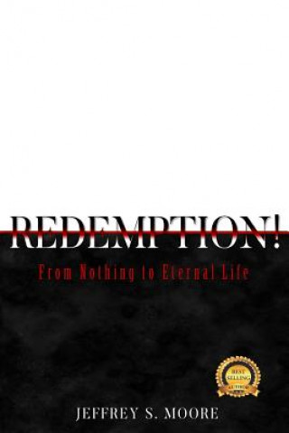 Βιβλίο Redemption!: From Nothing to Eternal Life. Jeffrey S Moore