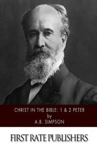 Kniha Christ in the Bible: 1 & 2 Peter A B Simpson