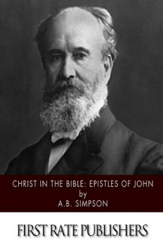 Kniha Christ in the Bible: Epistles of John A B Simpson