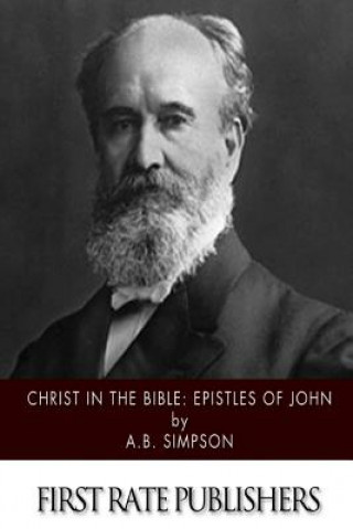 Buch Christ in the Bible: Epistles of John A B Simpson