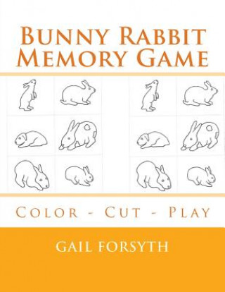 Książka Bunny Rabbit Memory Game: Color - Cut - Play Gail Forsyth