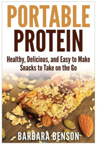 Książka Portable Protein: Healthy, Delicious, and Easy to Make Snacks to Take on the Go Barbara Benson