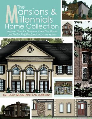 Kniha The Mansions & Millennials Home Collection: 16 House Plans for Dreamers, From Tiny Houses and Pocket Neighborhoods to Luxury Homes Rocky Mountain Plan Company