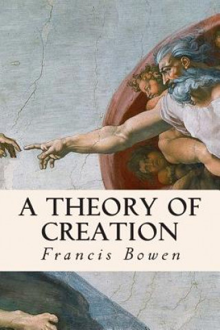 Carte A Theory of Creation Francis Bowen