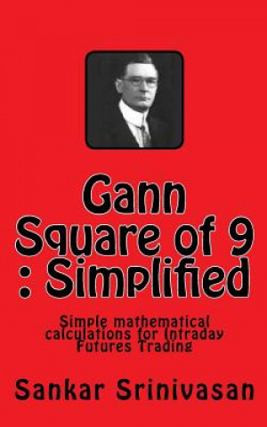 Book Gann Square of 9: Simple mathematical calculations for Futures Trading Sankar Srinivasan