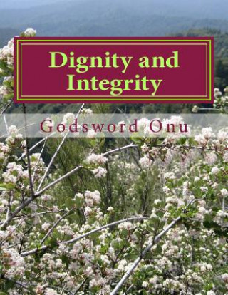 Carte Dignity and Integrity: Maintaining Your Dignity and Integrity Apst Godsword Godswill Onu
