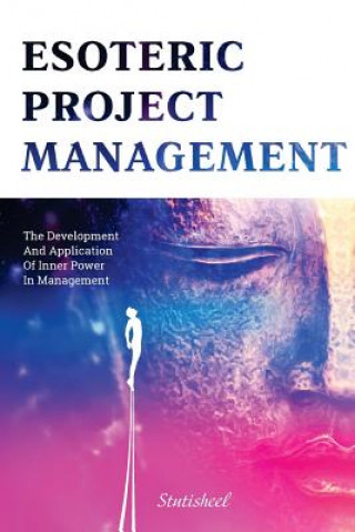 Kniha Esoteric Project Management: the Development and Application of Inner Power in Management Stutisheel Lebedev