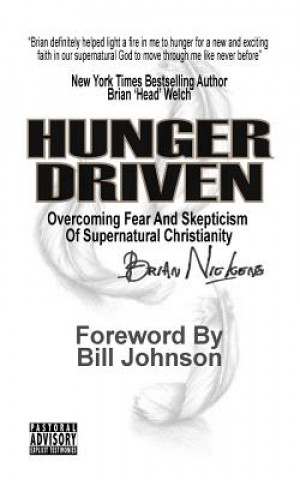 Könyv Hunger Driven: Overcoming Fear And Skepticism Of The Supernatural Christian Lifestyle Brian Nickens