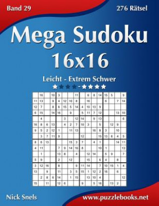 Carte Mega Sudoku 16x16 - Leicht bis Extrem Schwer - Band 29 - 276 Ratsel Nick Snels