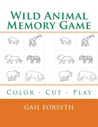 Könyv Wild Animal Memory Game: Color - Cut - Play Gail Forsyth