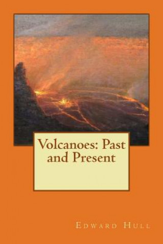 Kniha Volcanoes: Past and Present Edward Hull