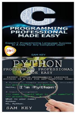 Könyv Python Programming Professional Made Easy & C Programming Professional Made Easy Sam Key