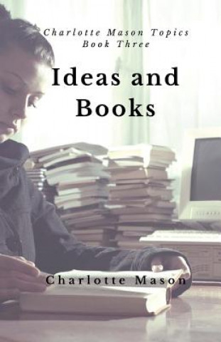 Carte Ideas and Books: The Means of Education Charlotte M Mason