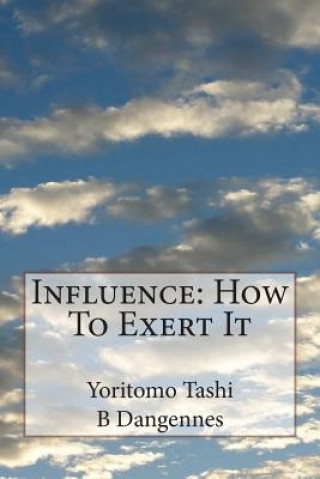 Kniha Influence: How To Exert It Yoritomo Tashi