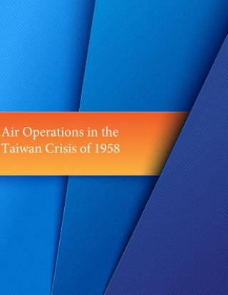 Kniha Air Operations in the Taiwan Crisis of 1958 Office of Air Force History
