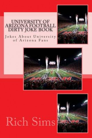 Carte University of Arizona Football Dirty Joke Book: Jokes About University of Arizona Fans Rich Sims