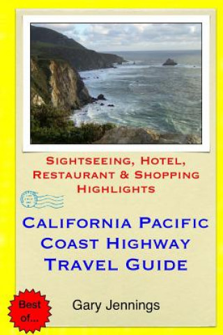 Kniha California Pacific Coast Highway Travel Guide: Sightseeing, Hotel, Restaurant & Shopping Highlights Gary Jennings