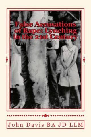 Книга False Accusations of Rape: Lynching in the 21st Century John Davis Ba Jd LLM