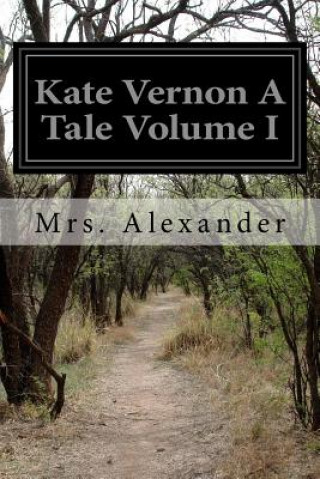 Kniha Kate Vernon A Tale Volume I Mrs Alexander