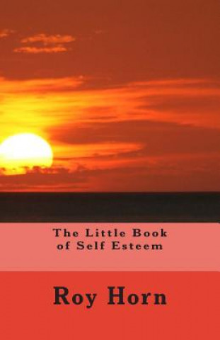 Βιβλίο The Little Book of Self Esteem Roy Horn