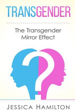 Knjiga Transgender: The Transgender Mirror Effect Jessica Hamilton