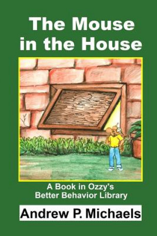 Książka The Mouse in the House: How to Stop Messiness Today Andrew P Michaels