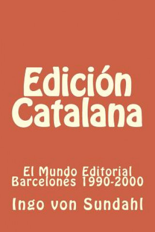 Carte Edición Catalana: El Mundo Editorial Barcelonés 1990-2000 Ingo Von Sundahl