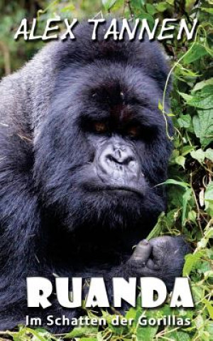 Книга Ruanda: Im Schatten der Gorillas Alex Tannen