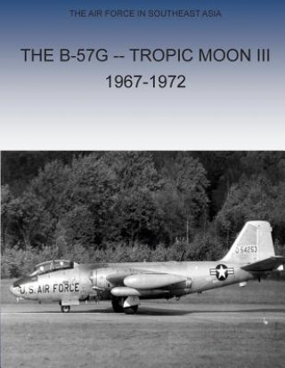 Buch The B-57G Tropic Moon III, 1967-1972 Office of Air Force History and U S Air