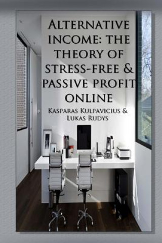 Kniha Alternative income-the theory of stress-free & passive profit online Kasparas Kulpavicius