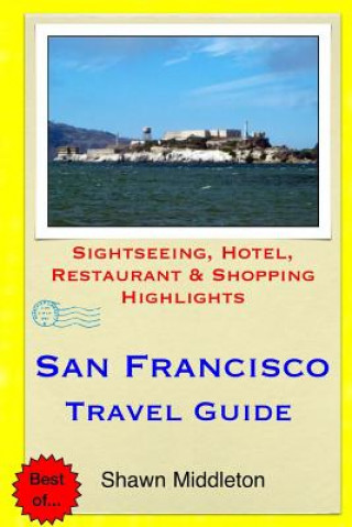 Book San Francisco Travel Guide: Sightseeing, Hotel, Restaurant & Shopping Highlights Shawn Middleton